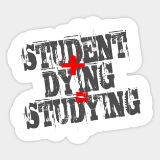 Student Plus Dying Equals Studying Sticker